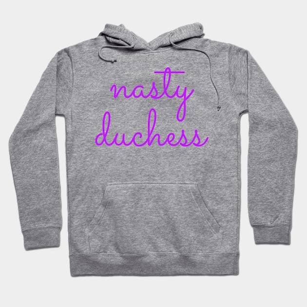 Nasty Duchess Hoodie by MemeQueen